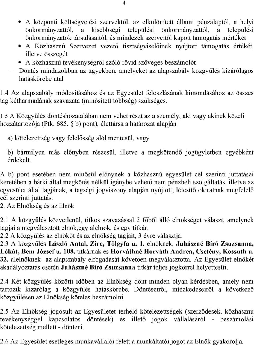 mindazokban az ügyekben, amelyeket az alapszabály közgyűlés kizárólagos hatáskörébe utal 1.