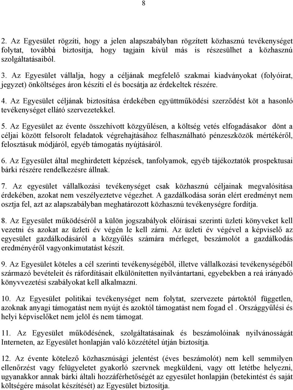 Az Egyesület céljának biztosítása érdekében együttműködési szerződést köt a hasonló tevékenységet ellátó szervezetekkel. 5.