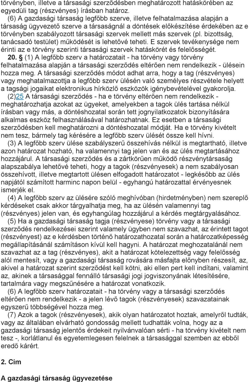 mellett más szervek (pl. bizottság, tanácsadó testület) működését is lehetővé teheti. E szervek tevékenysége nem érinti az e törvény szerinti társasági szervek hatáskörét és felelősségét. 20.
