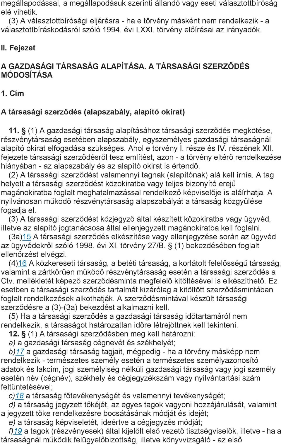 A TÁRSASÁGI SZERZŐDÉS MÓDOSÍTÁSA 1. Cím A társasági szerződés (alapszabály, alapító okirat) 11.