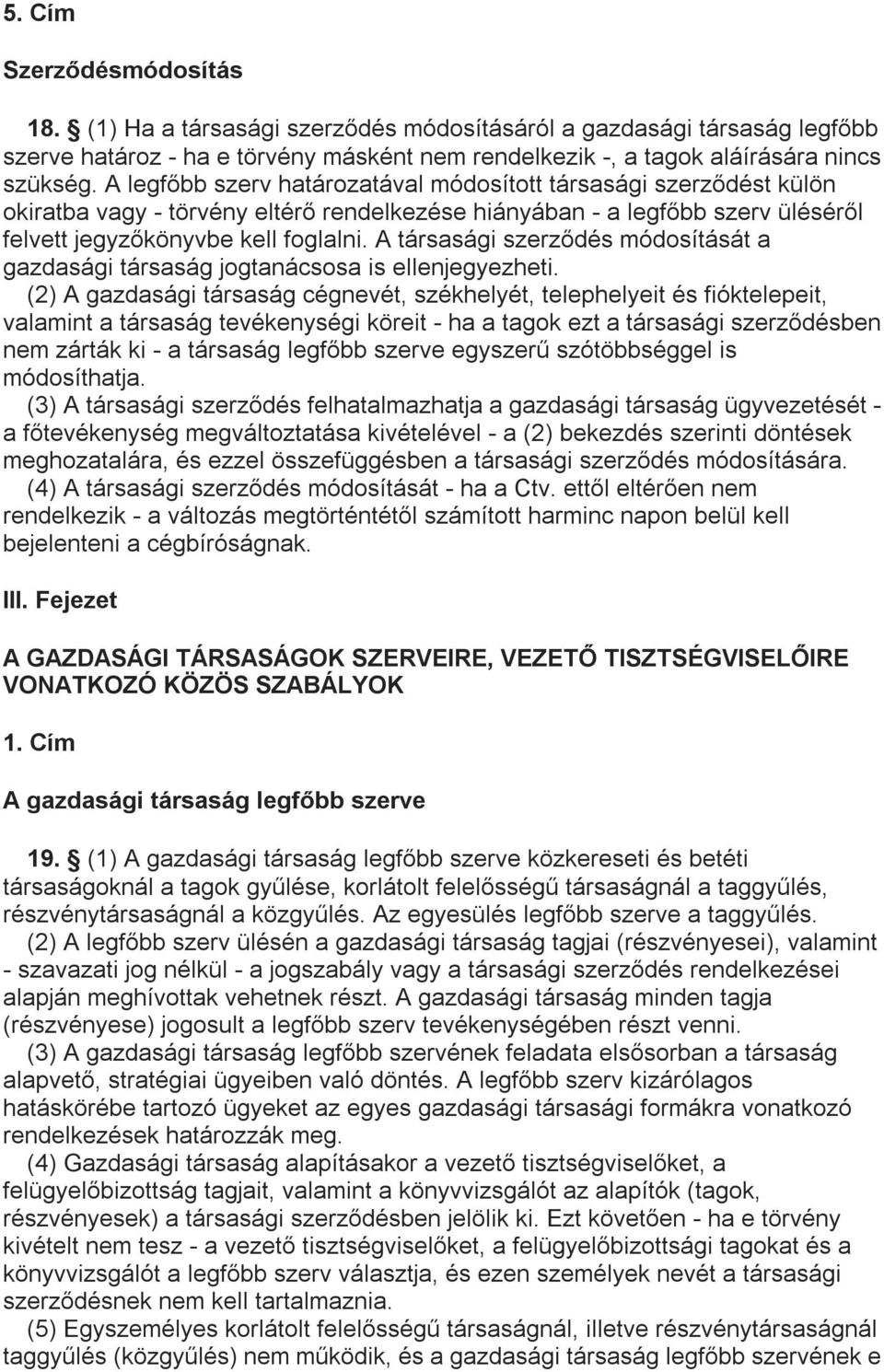 A társasági szerződés módosítását a gazdasági társaság jogtanácsosa is ellenjegyezheti.