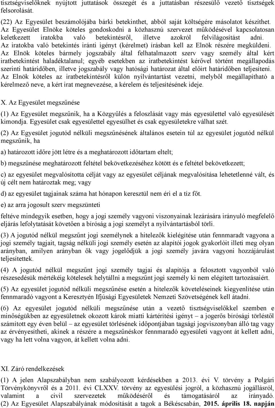 Az Egyesület Elnöke köteles gondoskodni a közhasznú szervezet működésével kapcsolatosan keletkezett iratokba való betekintésről, illetve azokról felvilágosítást adni.