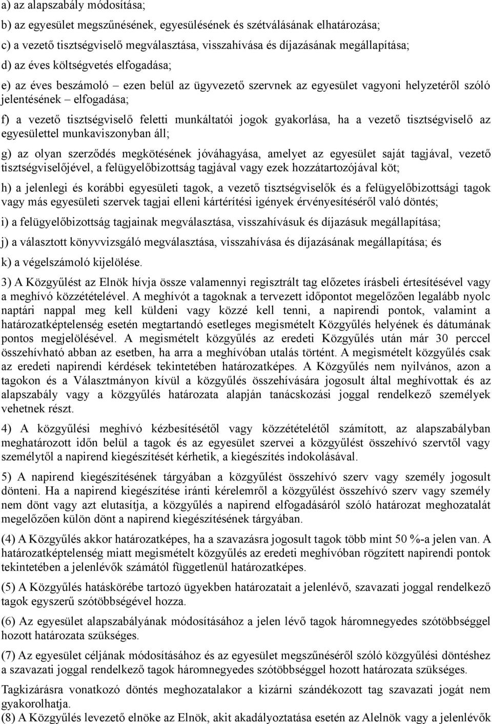 jogok gyakorlása, ha a vezető tisztségviselő az egyesülettel munkaviszonyban áll; g) az olyan szerződés megkötésének jóváhagyása, amelyet az egyesület saját tagjával, vezető tisztségviselőjével, a