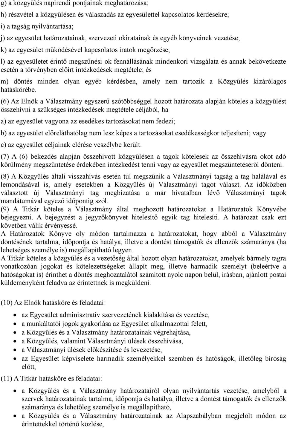 bekövetkezte esetén a törvényben előírt intézkedések megtétele; és m) döntés minden olyan egyéb kérdésben, amely nem tartozik a Közgyűlés kizárólagos hatáskörébe.
