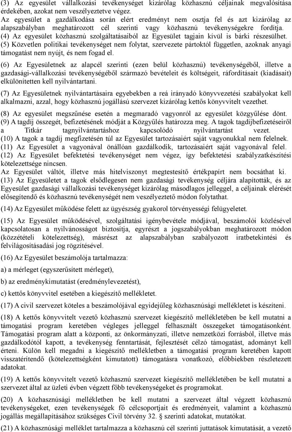 (4) Az egyesület közhasznú szolgáltatásaiból az Egyesület tagjain kívül is bárki részesülhet.
