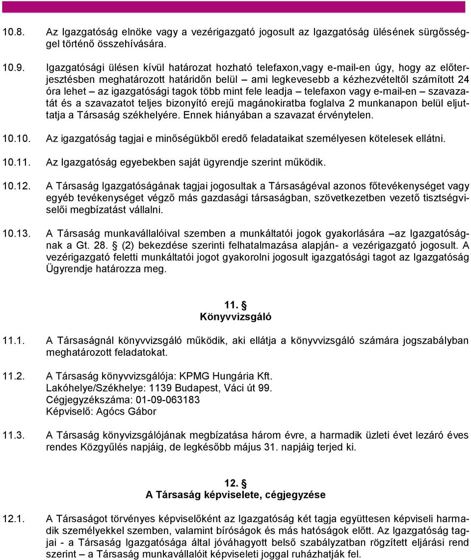 igazgatósági tagok több mint fele leadja telefaxon vagy e-mail-en szavazatát és a szavazatot teljes bizonyító erejű magánokiratba foglalva 2 munkanapon belül eljuttatja a Társaság székhelyére.