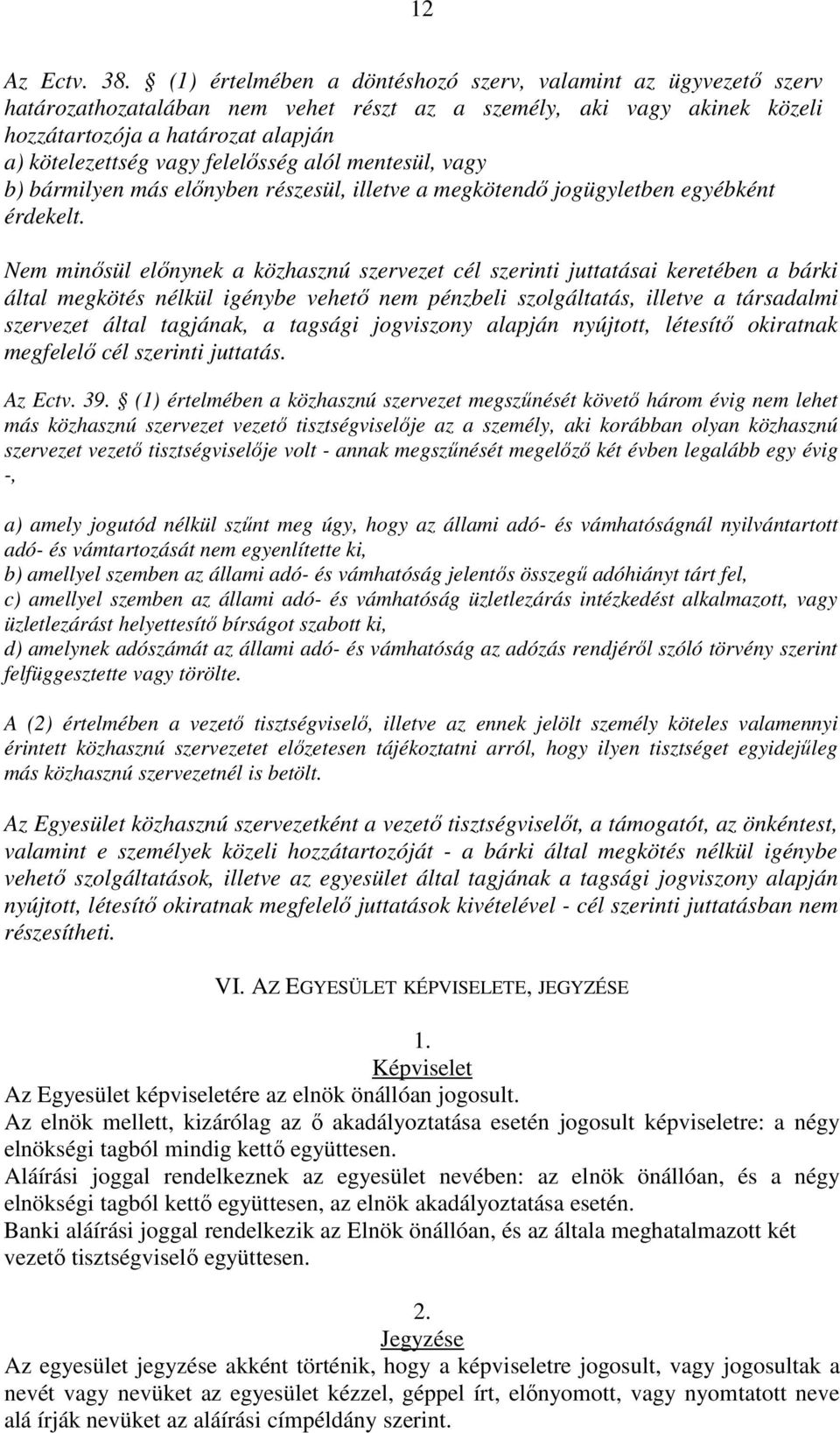 felelősség alól mentesül, vagy b) bármilyen más előnyben részesül, illetve a megkötendő jogügyletben egyébként érdekelt.