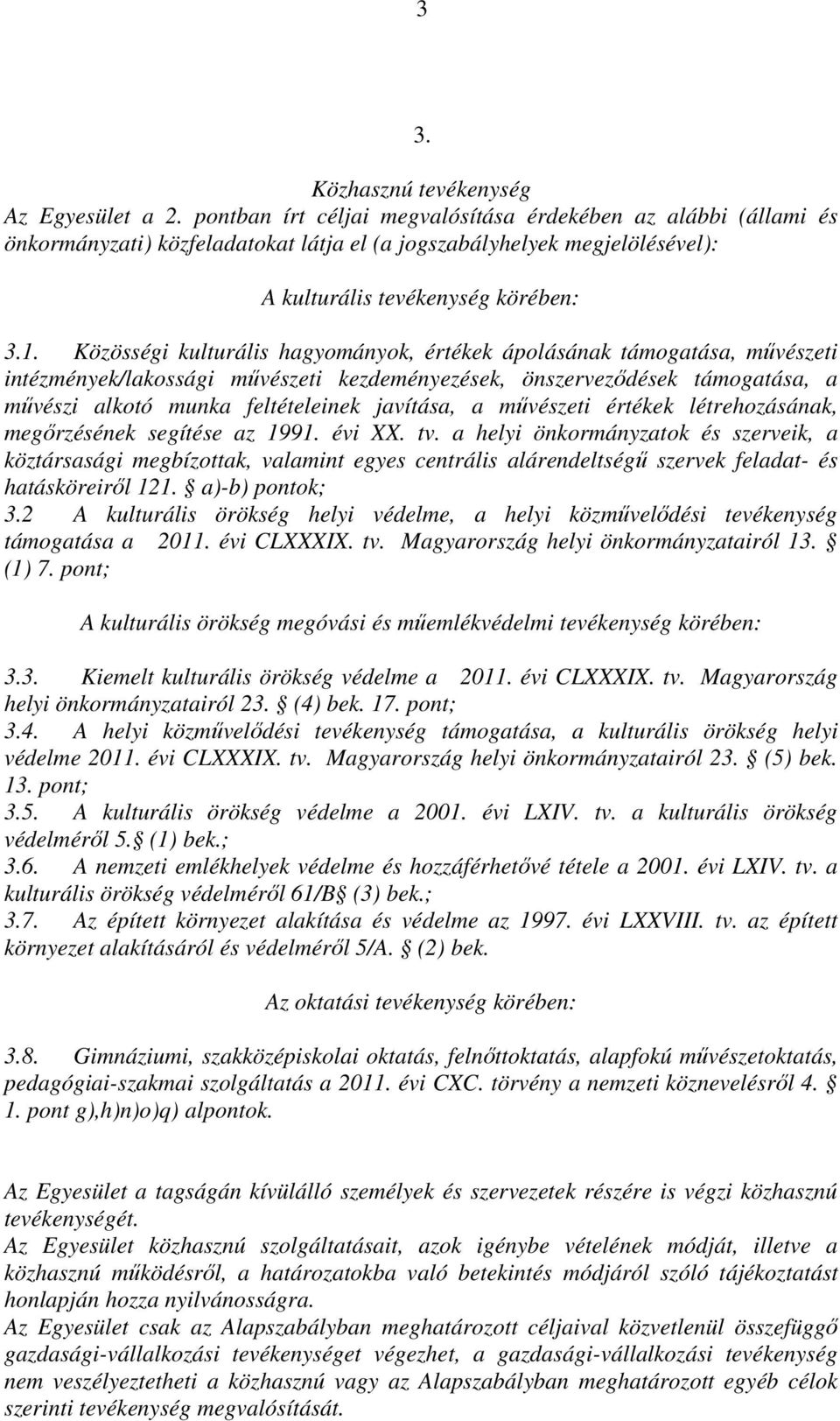 Közösségi kulturális hagyományok, értékek ápolásának támogatása, művészeti intézmények/lakossági művészeti kezdeményezések, önszerveződések támogatása, a művészi alkotó munka feltételeinek javítása,