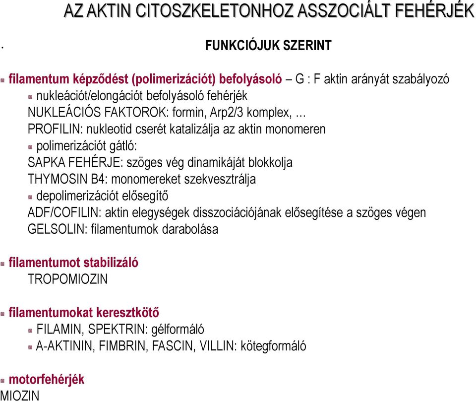 Arp2/3 komplex, PROFILIN: nukleotid cserét katalizálja az aktin monomeren polimerizációt gátló: SAPKA FEHÉRJE: szöges vég dinamikáját blokkolja THYMOSIN B4: monomereket