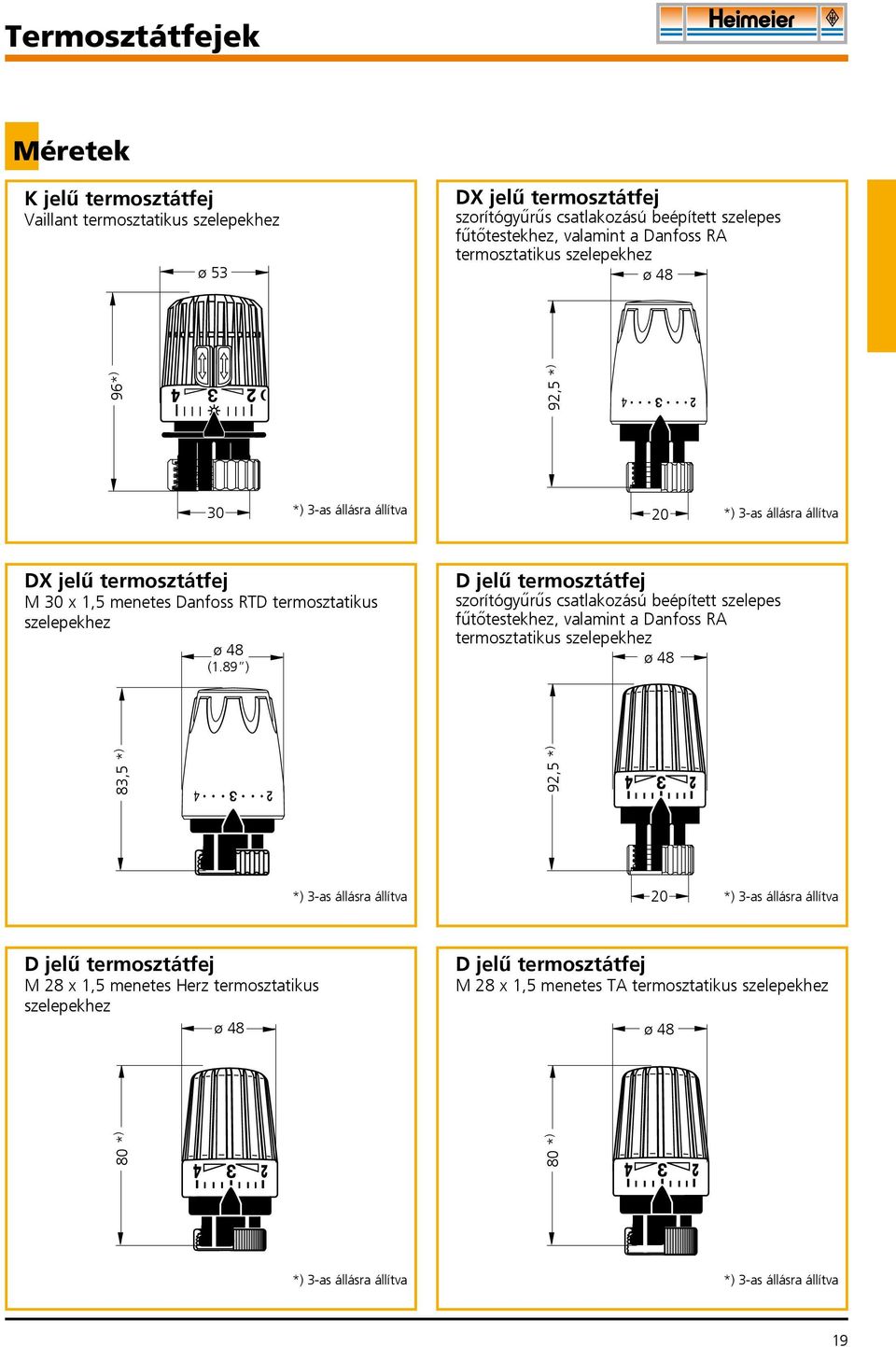 termosztatikus szelepekhez ø 48 Djelűtermosztátfej M 28 x 1,5 menetes Herz termosztatikus szelepekhez ø 48 80 * ) 92,5 * ) 92,5 * ) 20 DXjelűtermosztátfej M