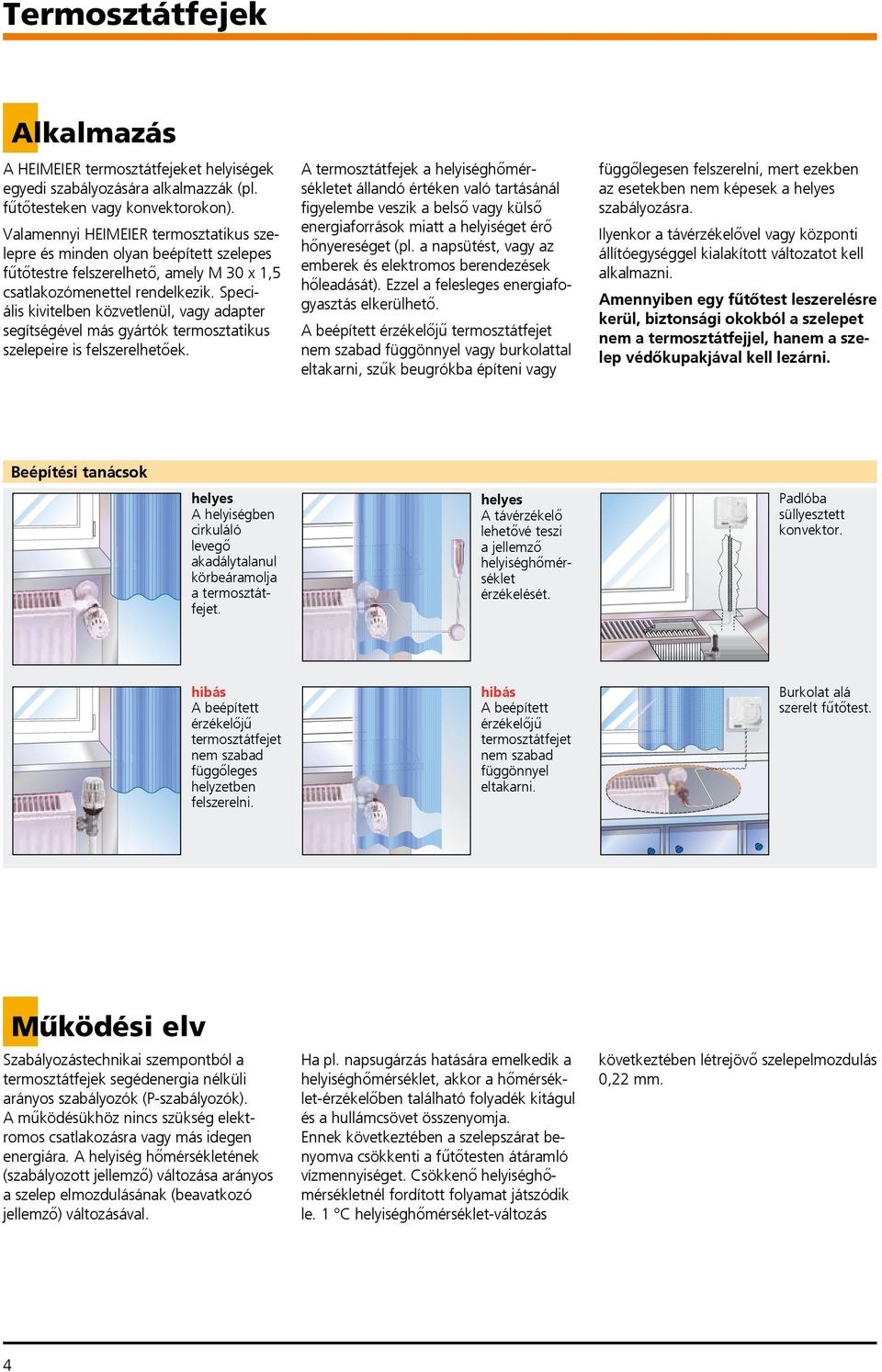 Speciális kivitelben közvetlenül, vagy adapter segítségével más gyártók termosztatikus szelepeire is felszerelhetőek.