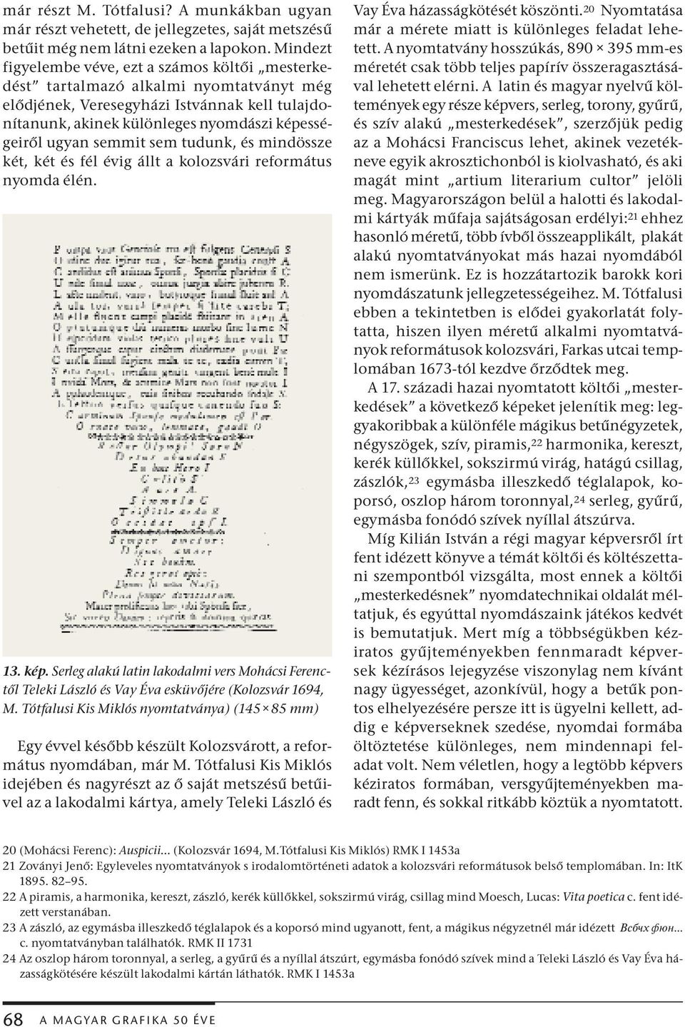 semmit sem tudunk, és mindössze két, két és fél évig állt a kolozsvári református nyomda élén. 13. kép.