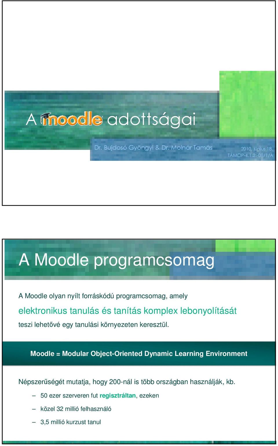 -08/1/A A Moodle programcsomag A Moodle olyan nyílt forráskódú programcsomag, amely elektronikus tanulás és tanítás komplex