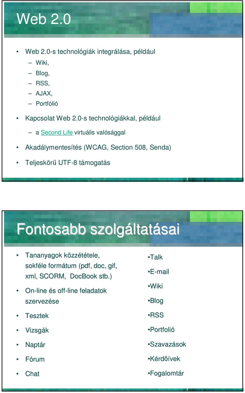 támogatás Fontosabb szolgáltat ltatásai Tananyagok közzk zzététele, tele, sokféle formátum (pdf( pdf, doc, gif, xml,, SCORM,