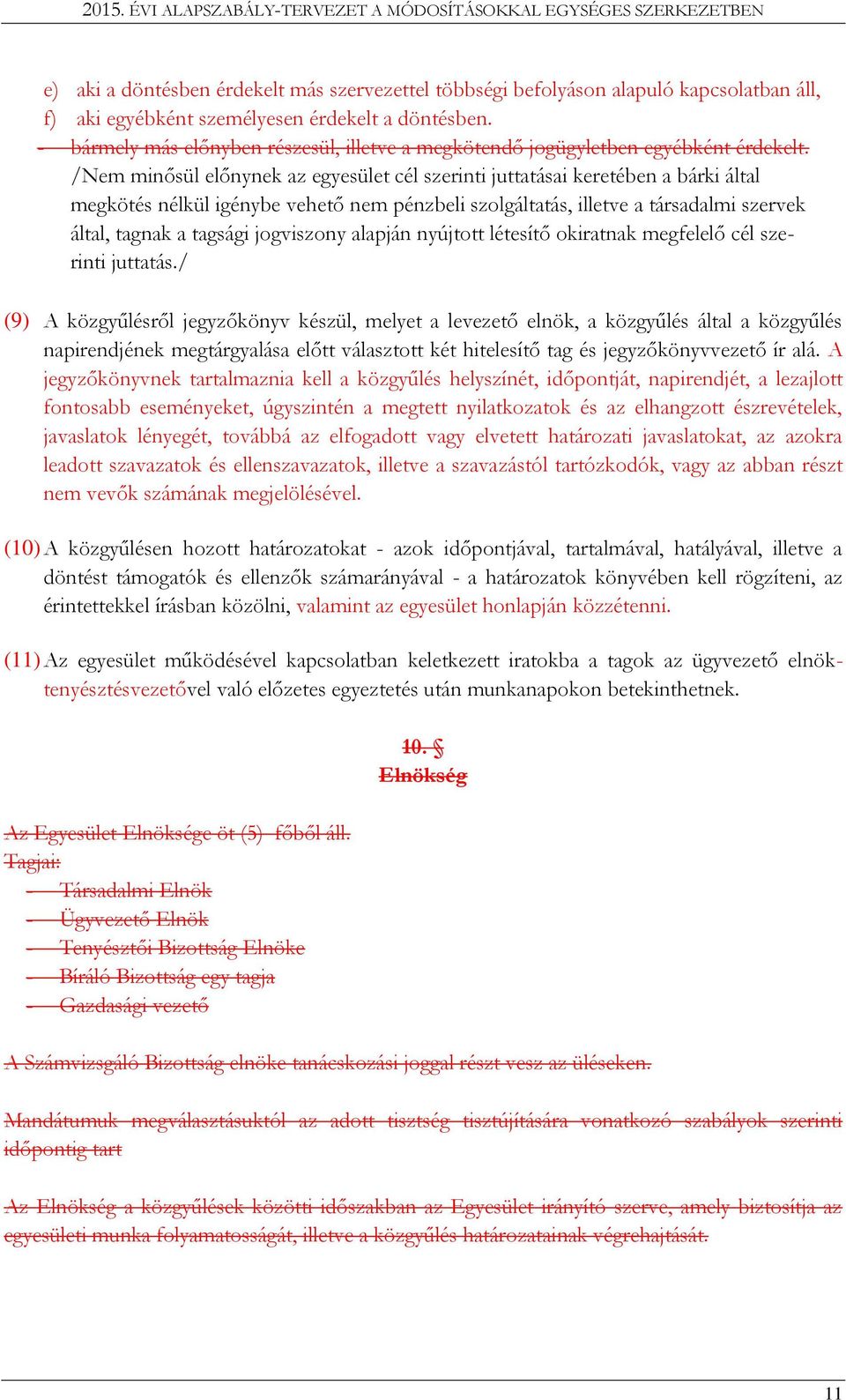 /Nem minősül előnynek az egyesület cél szerinti juttatásai keretében a bárki által megkötés nélkül igénybe vehető nem pénzbeli szolgáltatás, illetve a társadalmi szervek által, tagnak a tagsági