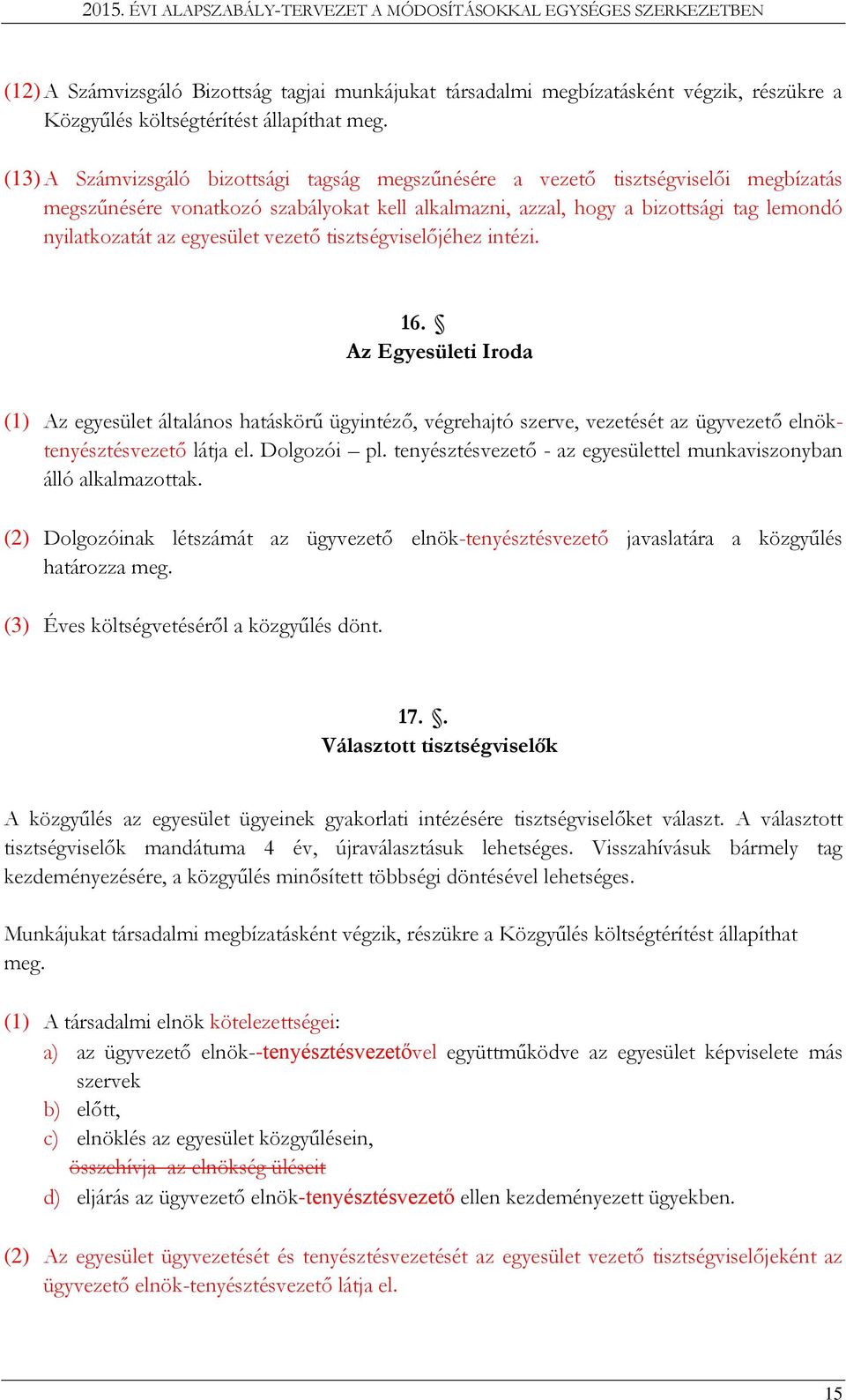 egyesület vezető tisztségviselőjéhez intézi. 16. Az Egyesületi Iroda (1) Az egyesület általános hatáskörű ügyintéző, végrehajtó szerve, vezetését az ügyvezető elnöktenyésztésvezető látja el.