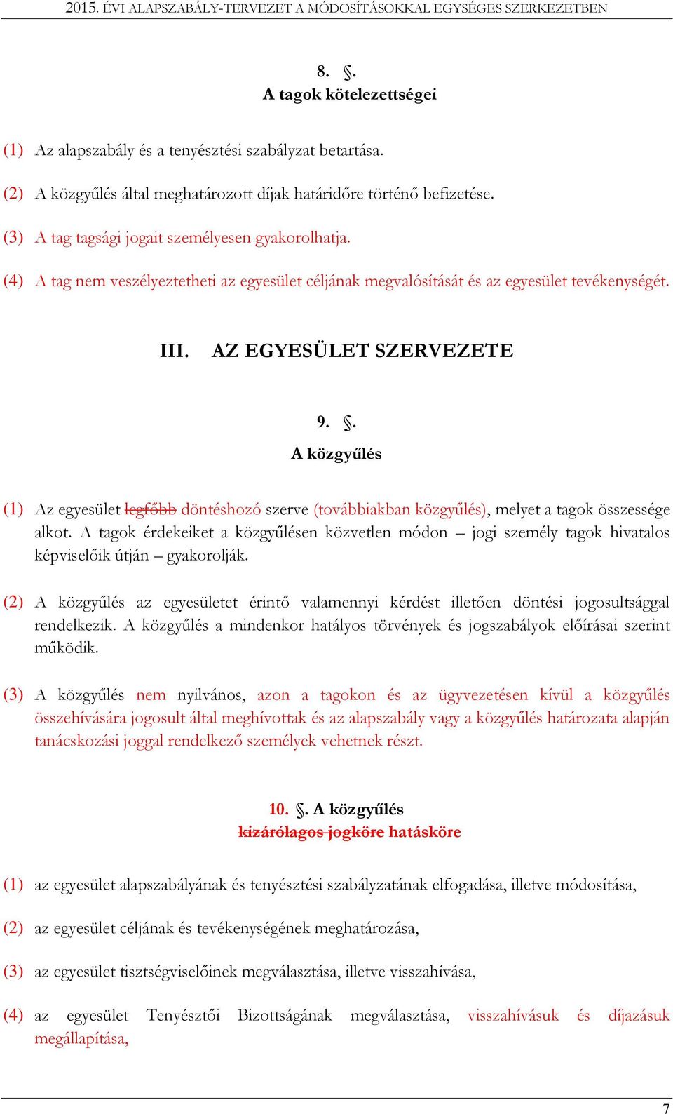 . A közgyűlés (1) Az egyesület legfőbb döntéshozó szerve (továbbiakban közgyűlés), melyet a tagok összessége alkot.