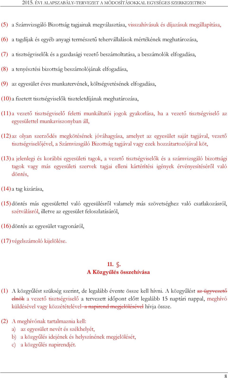 (10) a fizetett tisztségviselők tiszteletdíjának meghatározása, (11) a vezető tisztségviselő feletti munkáltatói jogok gyakorlása, ha a vezető tisztségviselő az egyesülettel munkaviszonyban áll, (12)