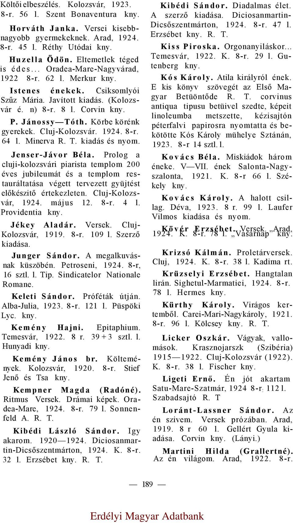1924. 8-r. 64 l. Minerva R. T. kiadás és nyom. Jenser-Jávor Béla.
