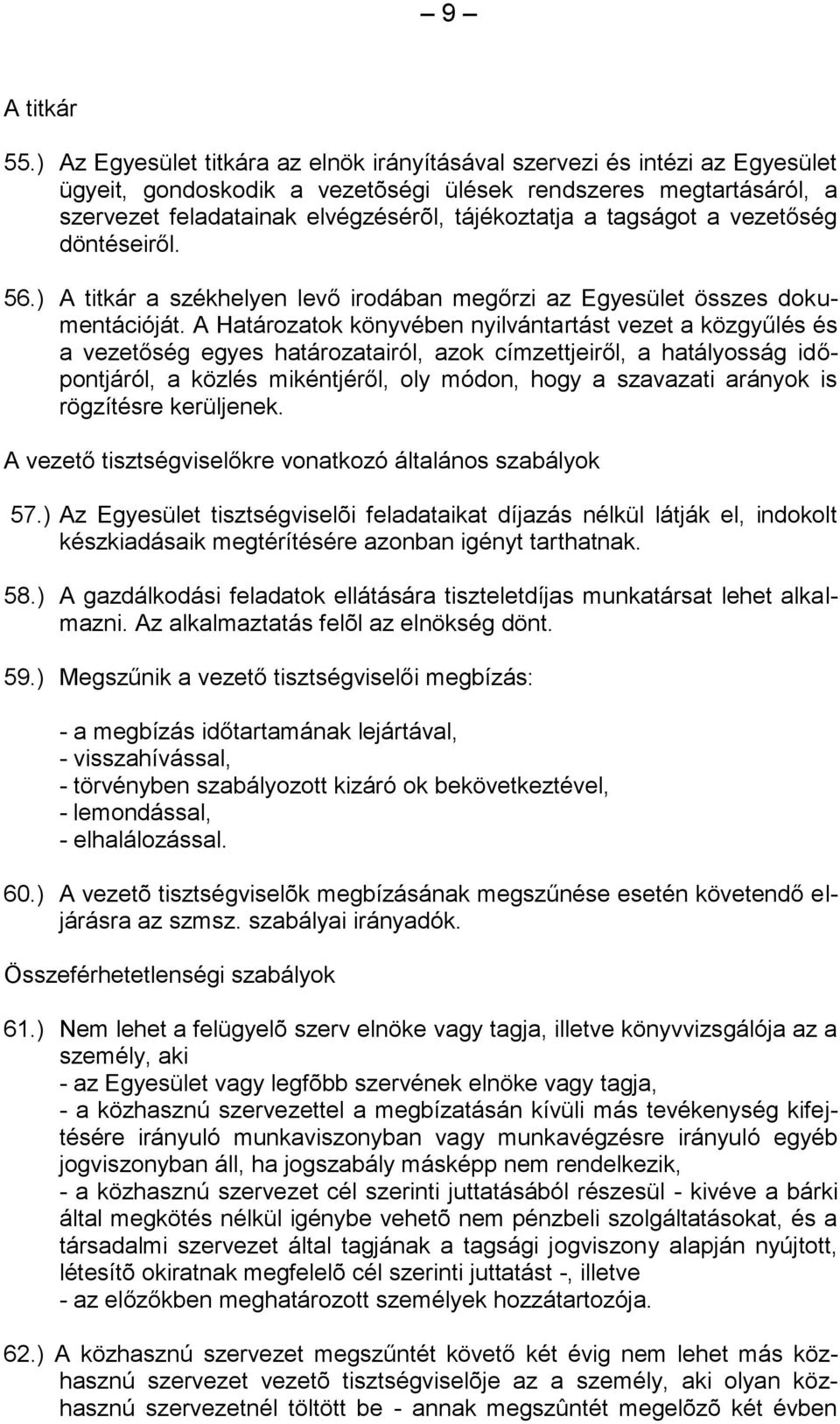 tagságot a vezetőség döntéseiről. 56.) A titkár a székhelyen levő irodában megőrzi az Egyesület összes dokumentációját.