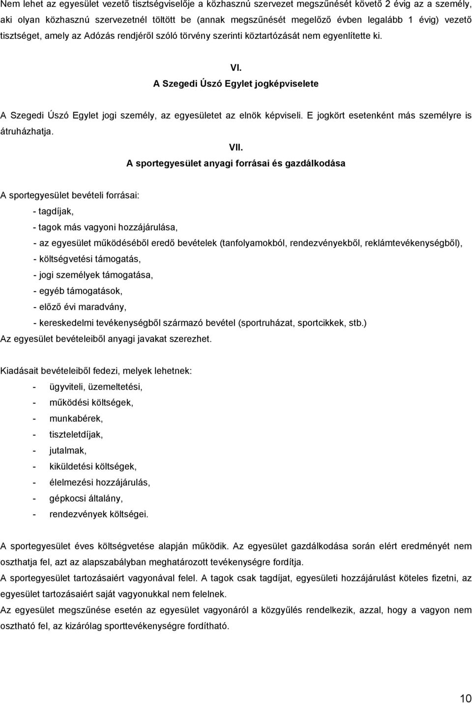 A Szegedi Úszó Egylet jogképviselete A Szegedi Úszó Egylet jogi személy, az egyesületet az elnök képviseli. E jogkört esetenként más személyre is átruházhatja. VII.