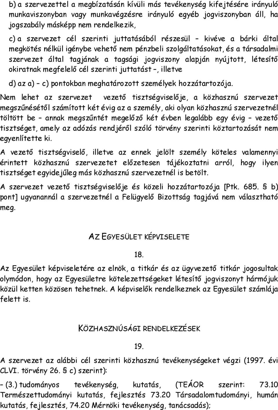 létesítő okiratnak megfelelő cél szerinti juttatást, illetve d) az a) c) pontokban meghatározott személyek hozzátartozója.