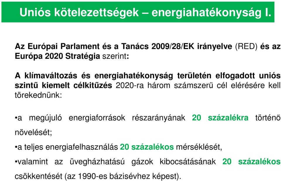 energiahatékonyság területén elfogadott uniós szint kiemelt célkitzés 2020-ra három számszer cél elérésére kell törekednünk: a