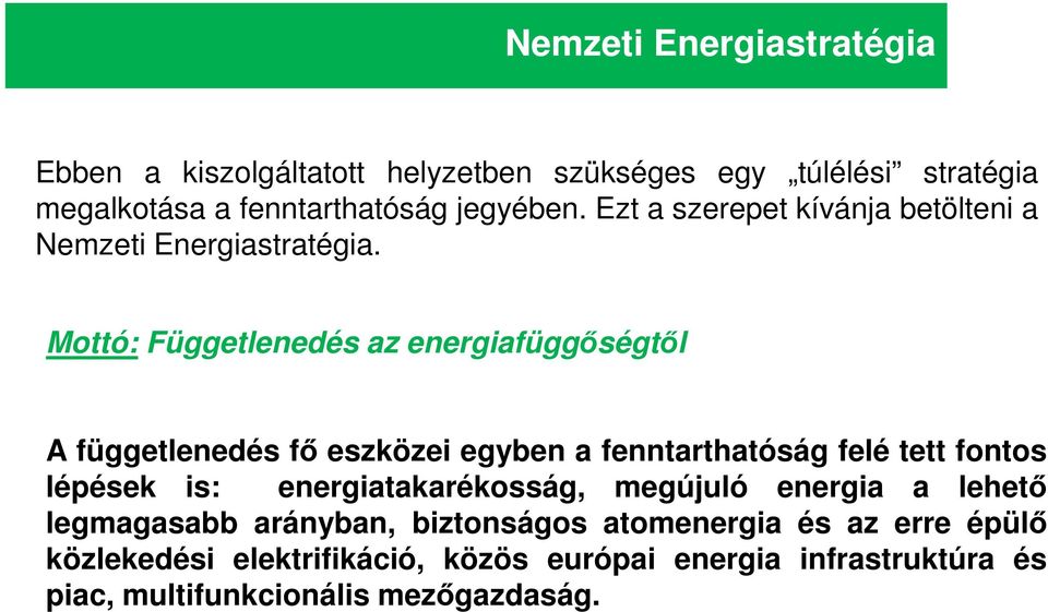 Mottó: Függetlenedés az energiafüggségtl A függetlenedés f eszközei egyben a fenntarthatóság felé tett fontos lépések is: