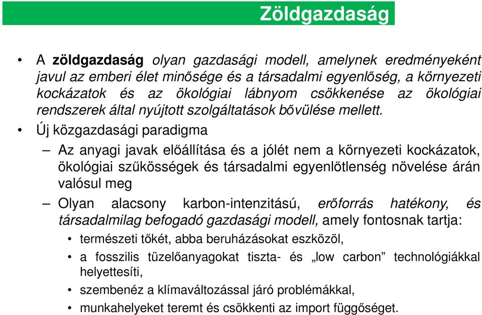 Új közgazdasági paradigma Az anyagi javak elállítása és a jólét nem a környezeti kockázatok, ökológiai szkösségek és társadalmi egyenltlenség növelése árán valósul meg Olyan alacsony