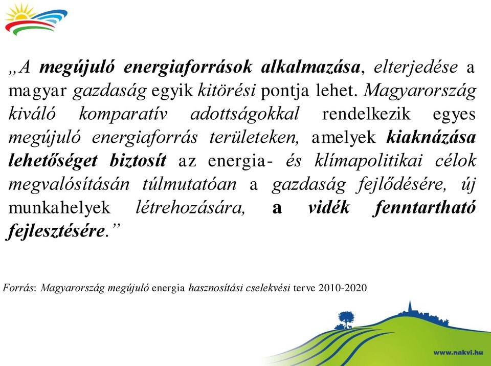 kiaknázása lehetőséget biztosít az energia- és klímapolitikai célok megvalósításán túlmutatóan a gazdaság