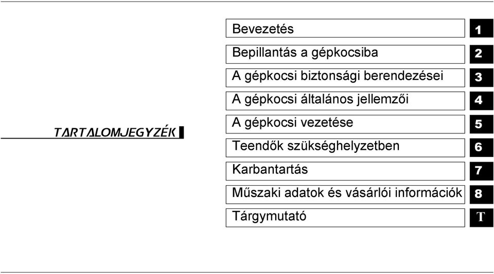 TARTALOMJEGYZEK A gépkocsi vezetése 5 Teendők