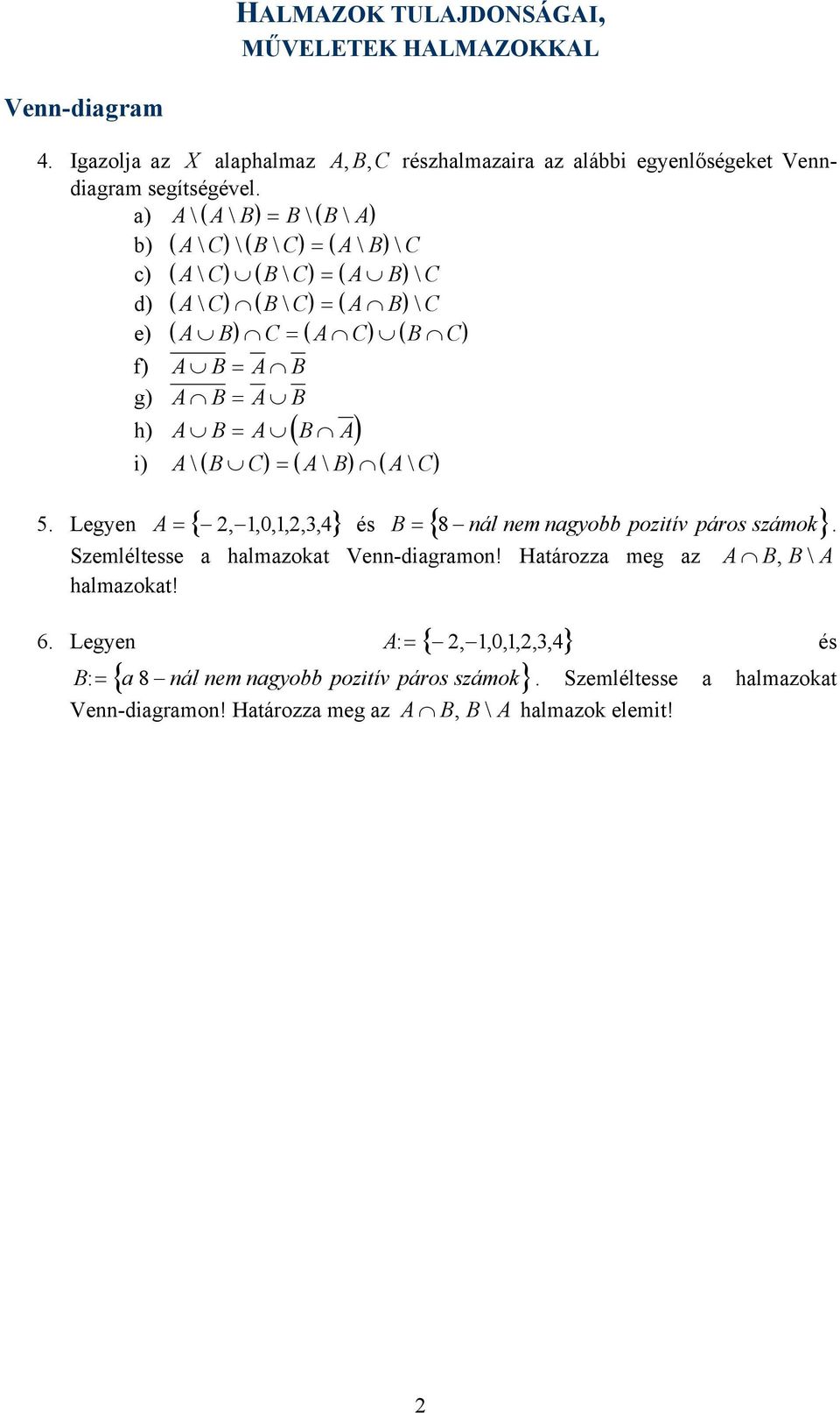 A B = A ( B A) i) A\ ( B = ( A\ B) ( A\ 5. Legyen A = { 034,,,,,, és B = { nál nem nagyobb pozitív páros számok 8. Szemléltesse a halmazokat Venn-diagramon!