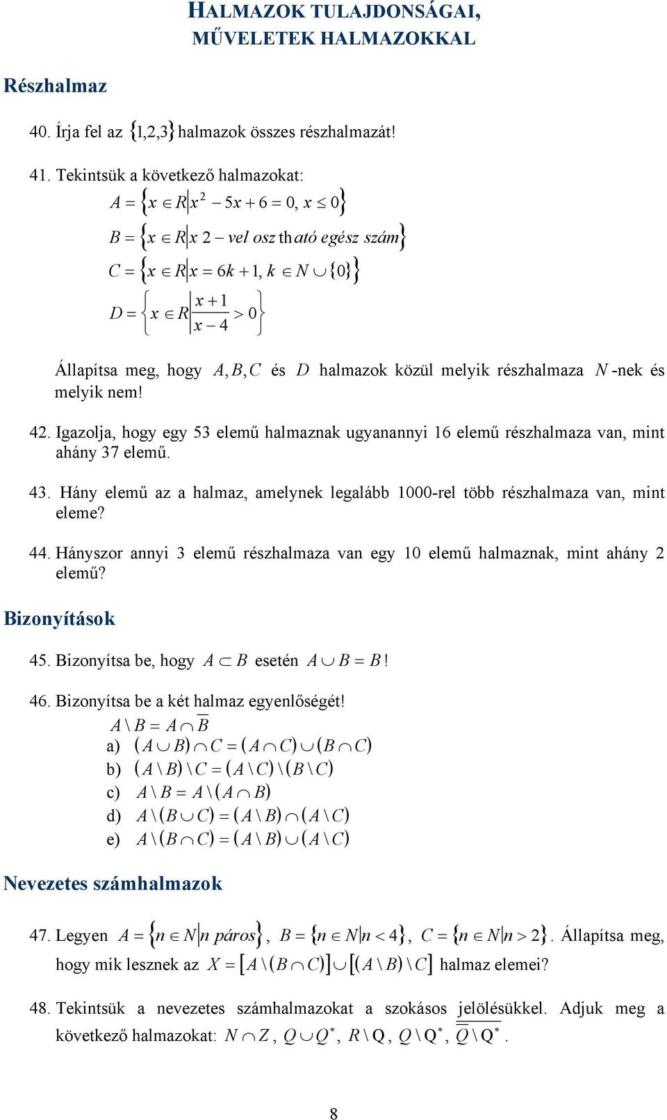 Tekintsük a következő halmazokat: { 5 6 0, 0 { th { 6, { 0 A = x Rx x+ = x B = x R x vel osz ató egész szám C = x Rx = k + k N D= x R x + x > 0 4 Állapítsa meg, hogy A, B, C és D halmazok közül