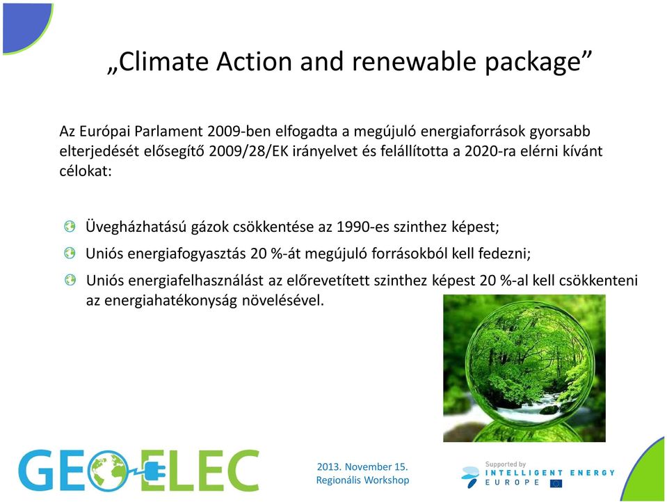 csökkentése az 1990-es szinthez képest; Uniós energiafogyasztás 20 %-át megújuló forrásokból kell fedezni; Uniós