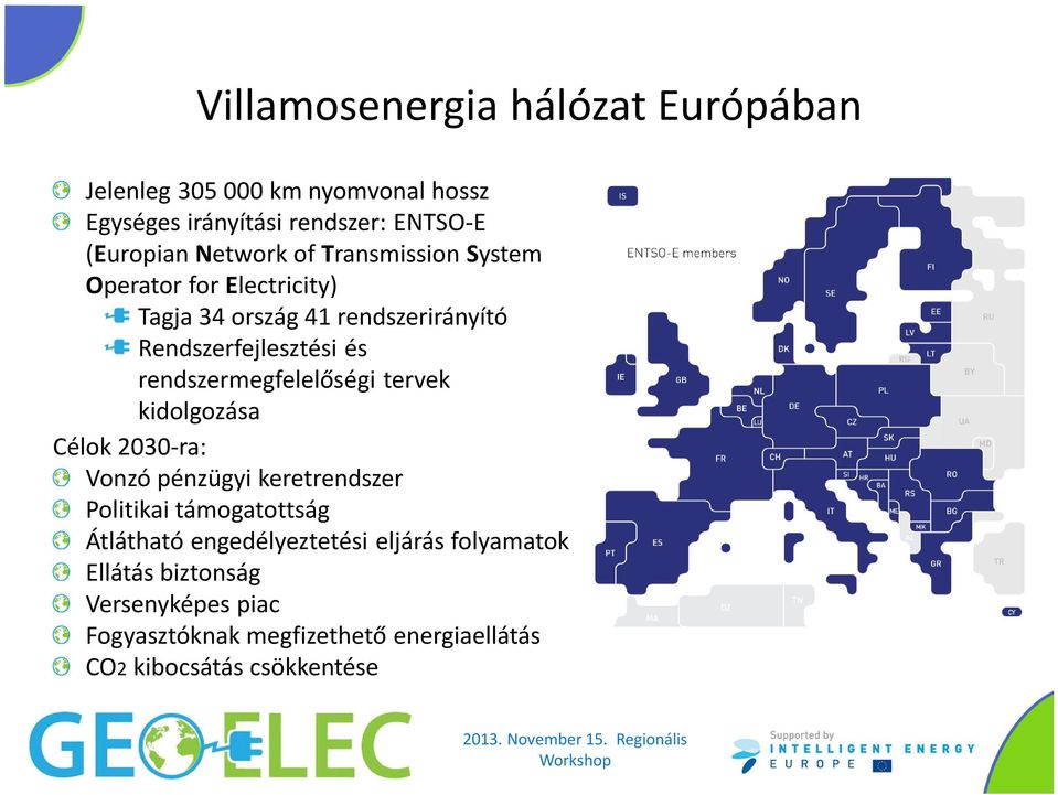 tervek kidolgozása Célok 2030-ra: Vonzó pénzügyi keretrendszer Politikai támogatottság Átlátható engedélyeztetési eljárás