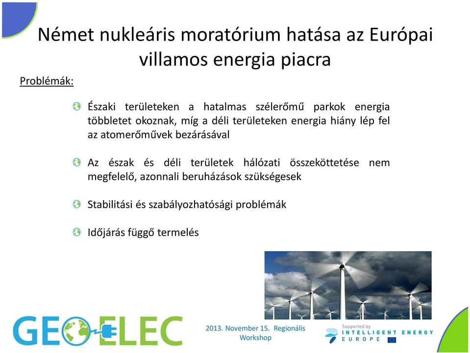 atomerőművek bezárásával Az észak és déli területek hálózati összeköttetése nem megfelelő, azonnali