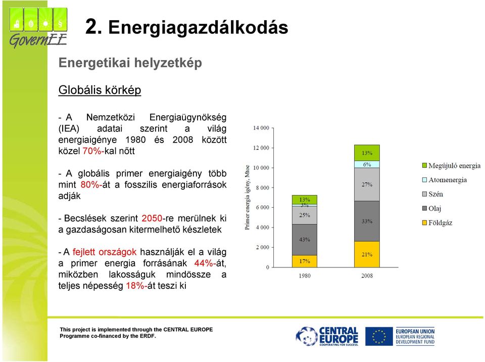 energiaforrások adják - Becslések szerint 2050-re merülnek ki a gazdaságosan kitermelhető ő készletek k -Afejlett