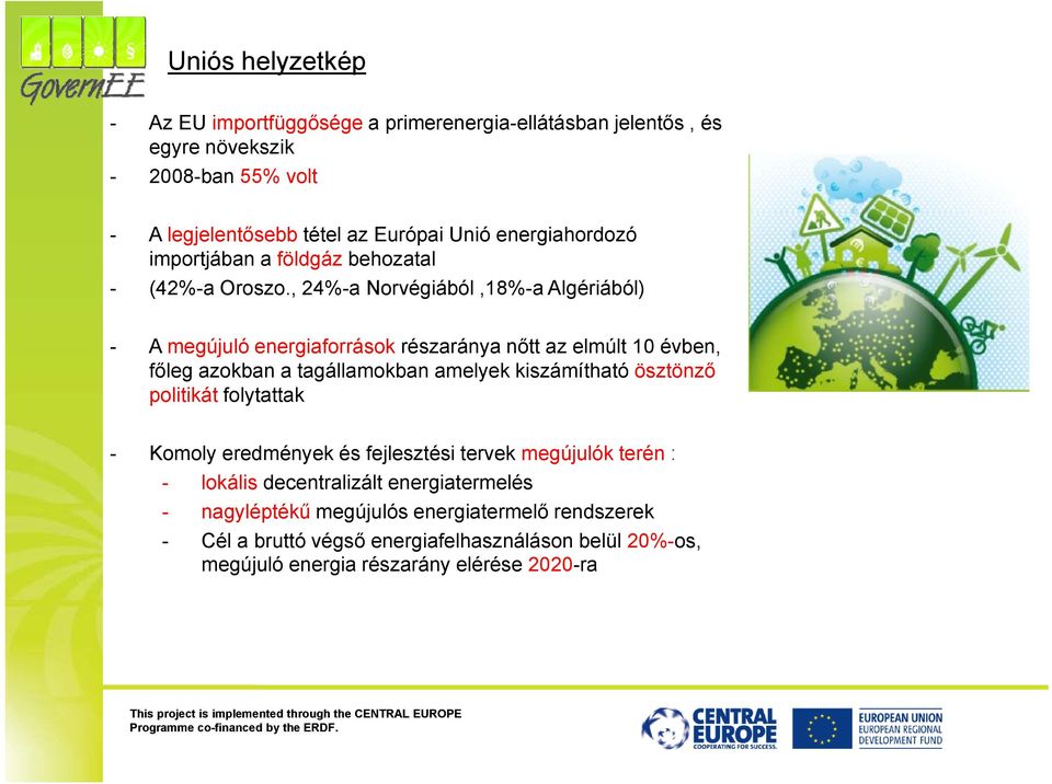 , 24%-a Norvégiából,18%-a Algériából) - A megújuló energiaforrások részaránya nőtt az elmúlt 10 évben, főleg azokban a tagállamokban amelyek kiszámítható ösztönző