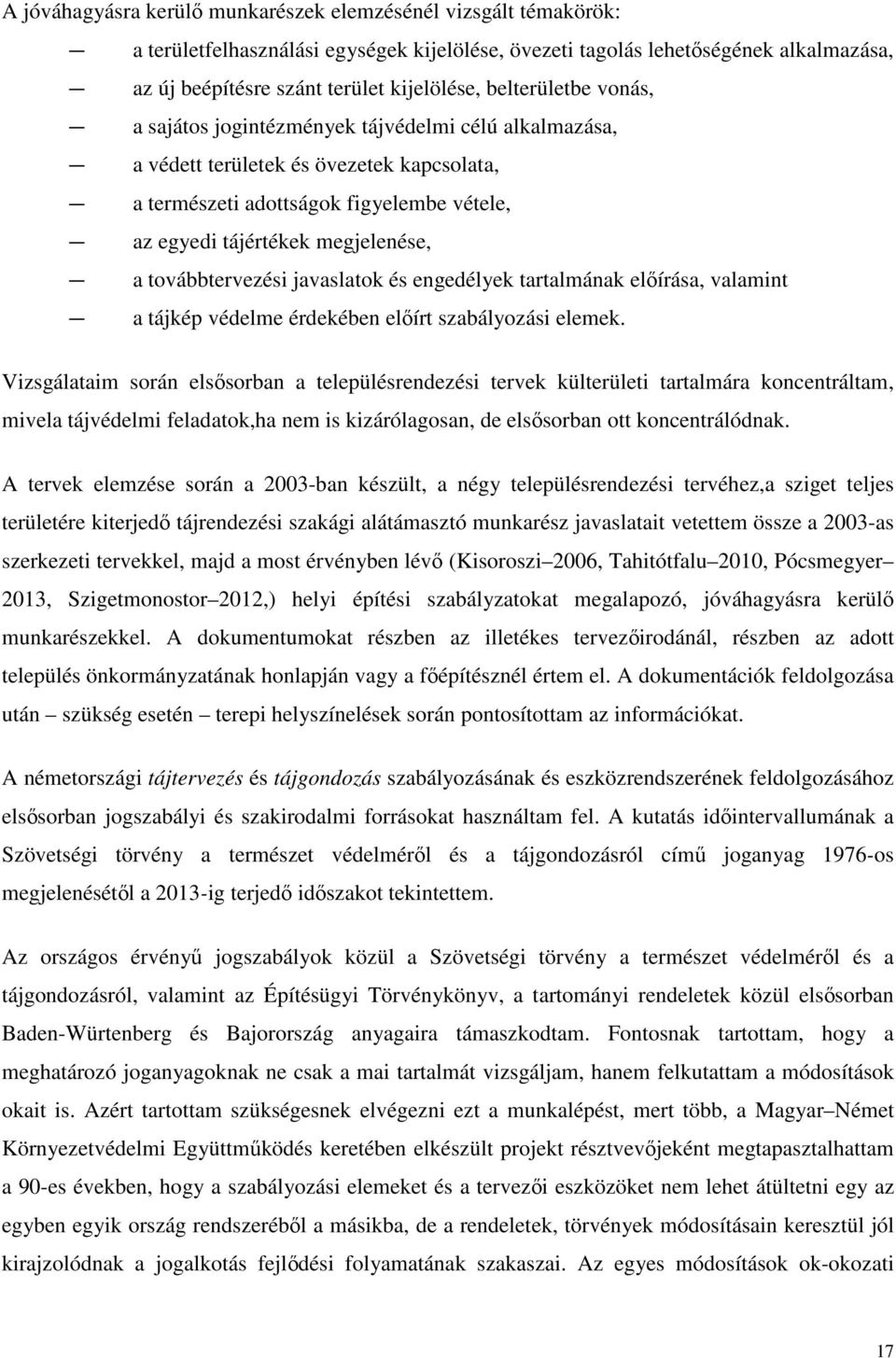 továbbtervezési javaslatok és engedélyek tartalmának előírása, valamint a tájkép védelme érdekében előírt szabályozási elemek.