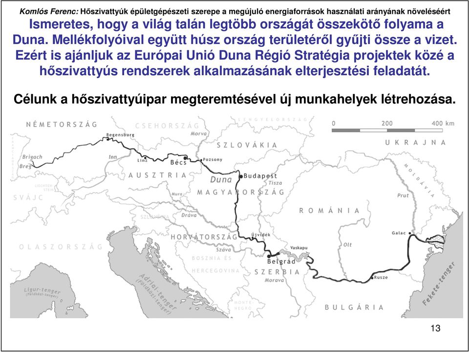 Ezért is ajánljuk az Európai Unió Duna Régió Stratégia projektek közé a hıszivattyús