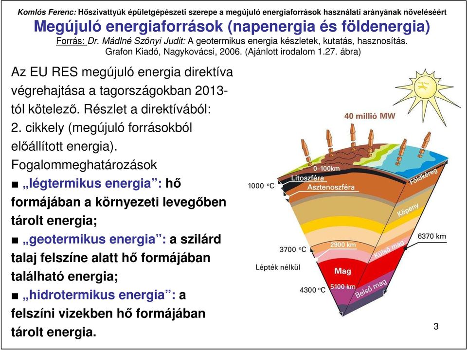 Részlet a direktívából: 2. cikkely (megújuló forrásokból elıállított energia).