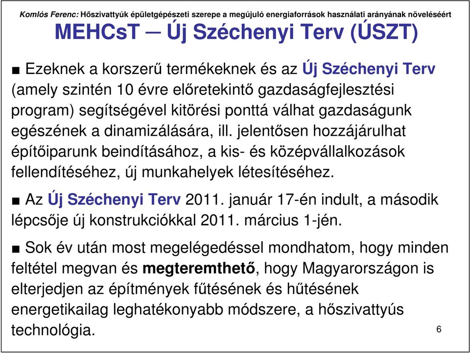 jelentısen hozzájárulhat építıiparunk beindításához, a kis- és középvállalkozások fellendítéséhez, új munkahelyek létesítéséhez. Az Új Széchenyi Terv 2011.