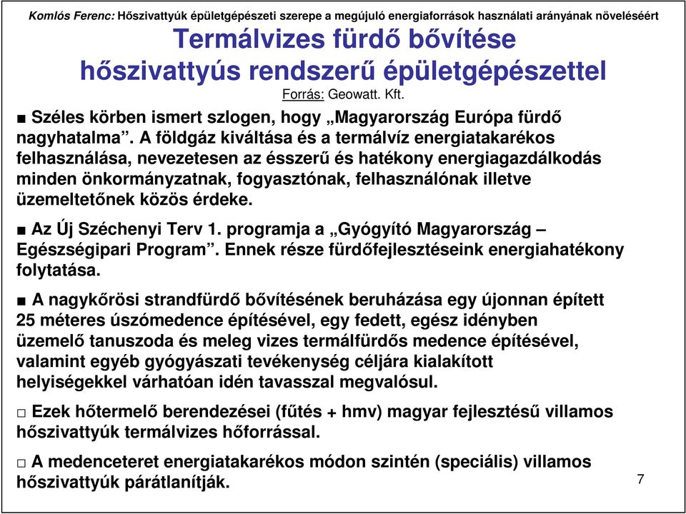 közös érdeke. Az Új Széchenyi Terv 1. programja a Gyógyító Magyarország Egészségipari Program. Ennek része fürdıfejlesztéseink energiahatékony folytatása.