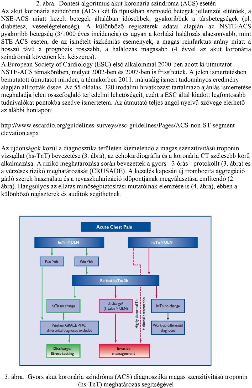 gyakoribbak a társbetegségek (pl. diabétesz, veseelégtelenség).