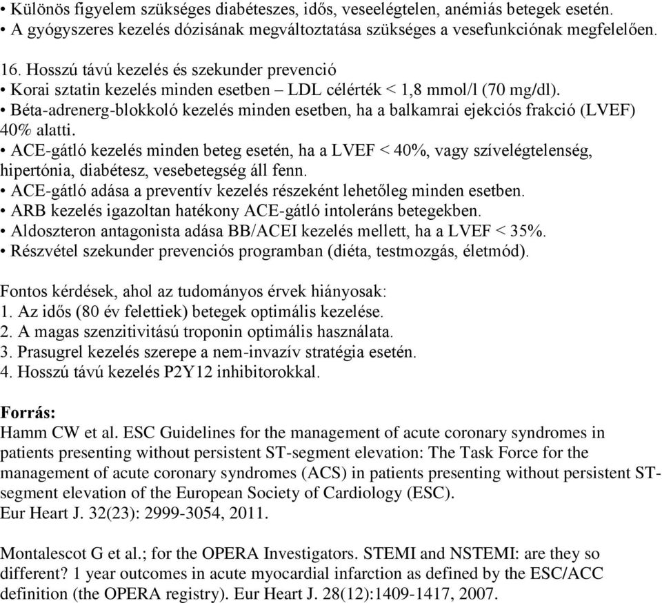 Béta-adrenerg-blokkoló kezelés minden esetben, ha a balkamrai ejekciós frakció (LVEF) 40% alatti.