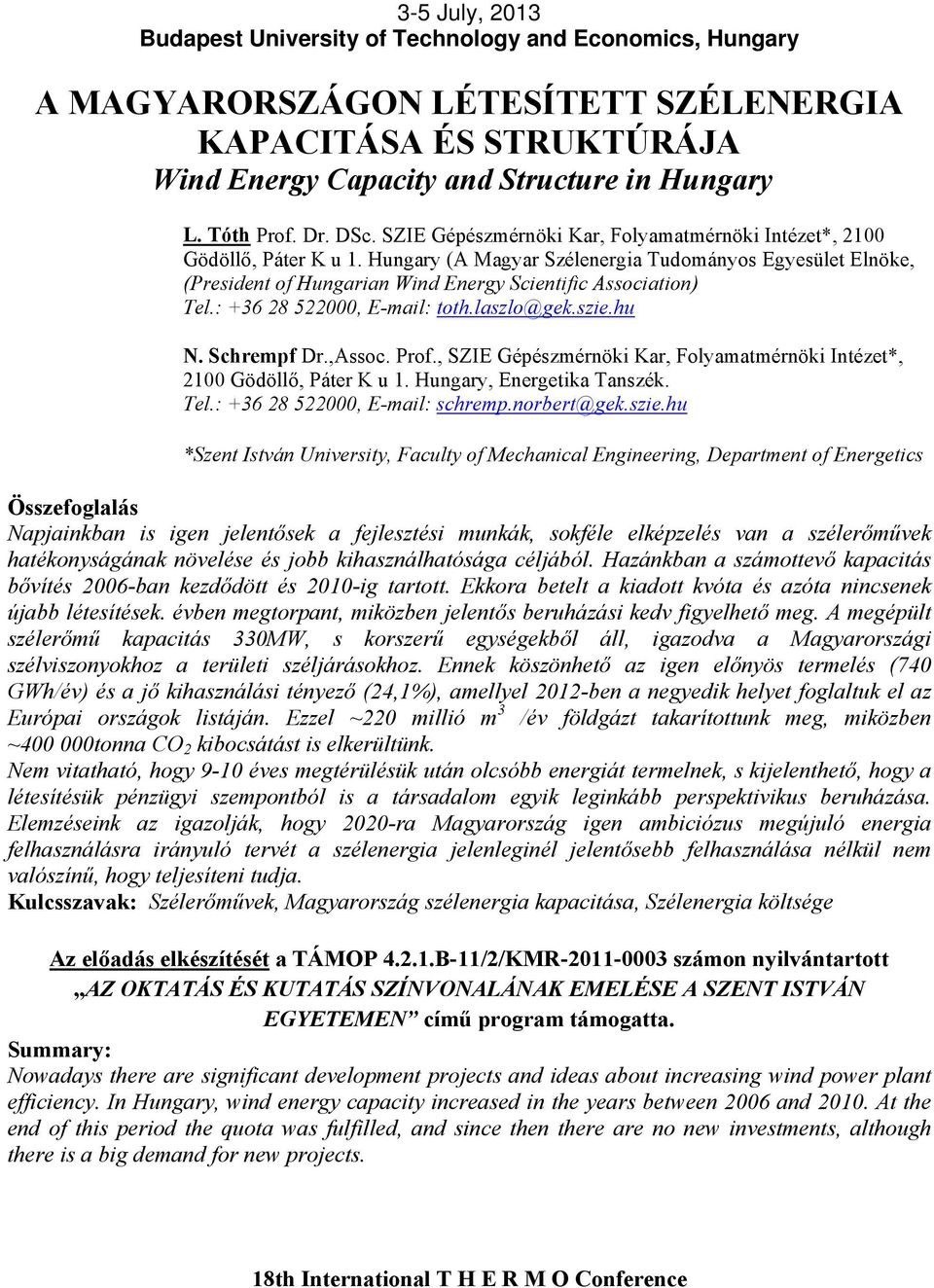 Hungary (A Magyar Szélenergia Tudományos Egyesület Elnöke, (President of Hungarian Wind Energy Scientific Association) Tel.: +36 28 522000, E-mail: toth.laszlo@gek.szie.hu N. Schrempf Dr.,Assoc. Prof.