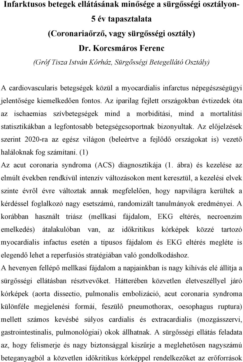 Az iparilag fejlett országokban évtizedek óta az ischaemias szívbetegségek mind a morbiditási, mind a mortalitási statisztikákban a legfontosabb betegségcsoportnak bizonyultak.