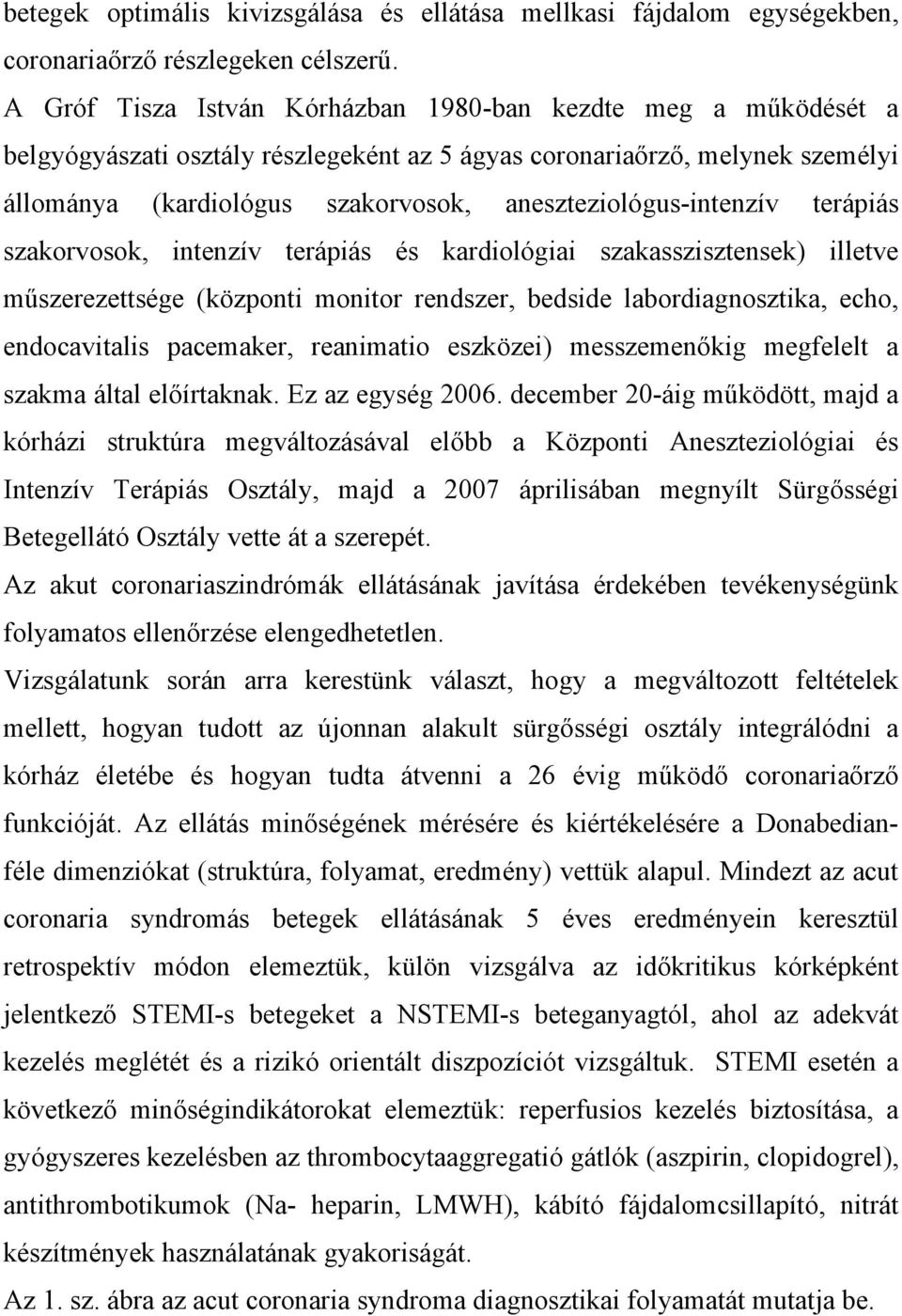 aneszteziológus-intenzív terápiás szakorvosok, intenzív terápiás és kardiológiai szakasszisztensek) illetve műszerezettsége (központi monitor rendszer, bedside labordiagnosztika, echo, endocavitalis