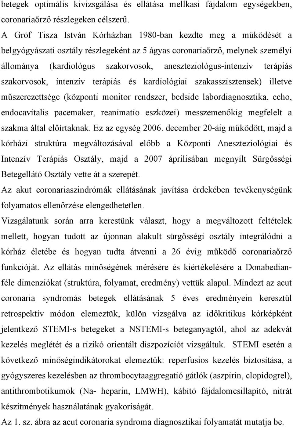 aneszteziológus-intenzív terápiás szakorvosok, intenzív terápiás és kardiológiai szakasszisztensek) illetve műszerezettsége (központi monitor rendszer, bedside labordiagnosztika, echo, endocavitalis