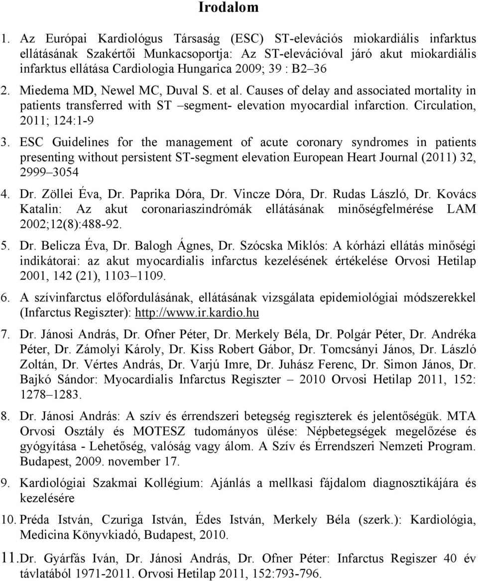 39 : B2 36 2. Miedema MD, Newel MC, Duval S. et al. Causes of delay and associated mortality in patients transferred with ST segment- elevation myocardial infarction. Circulation, 2011; 124:1-9 3.